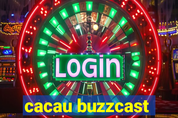 cacau buzzcast